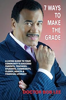 Paperback 7 Ways to Make the Grade: A Living Guide to Your Community's Success: Parents, Teachers, Students, Community, Clergy, Health & Financial Literac Book