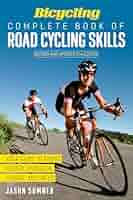 Bicycling Complete Book of Road Cycling Skills: Your Guide