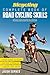 Bicycling Complete Book of Road Cycling Skills: Your Guide to Riding Faster, Stronger, Longer, and Safer