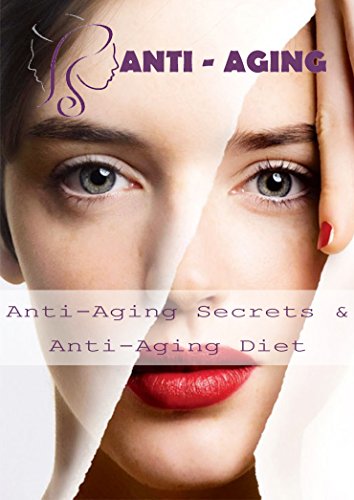 Anti-Aging: Anti-Aging Secrets & Anti-Aging Diet
