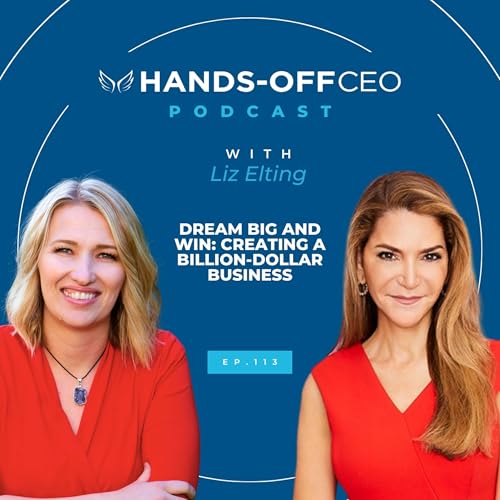 Dream Big and Win: Creating a Billion-Dollar Business – with Liz Elting – E113 cover art