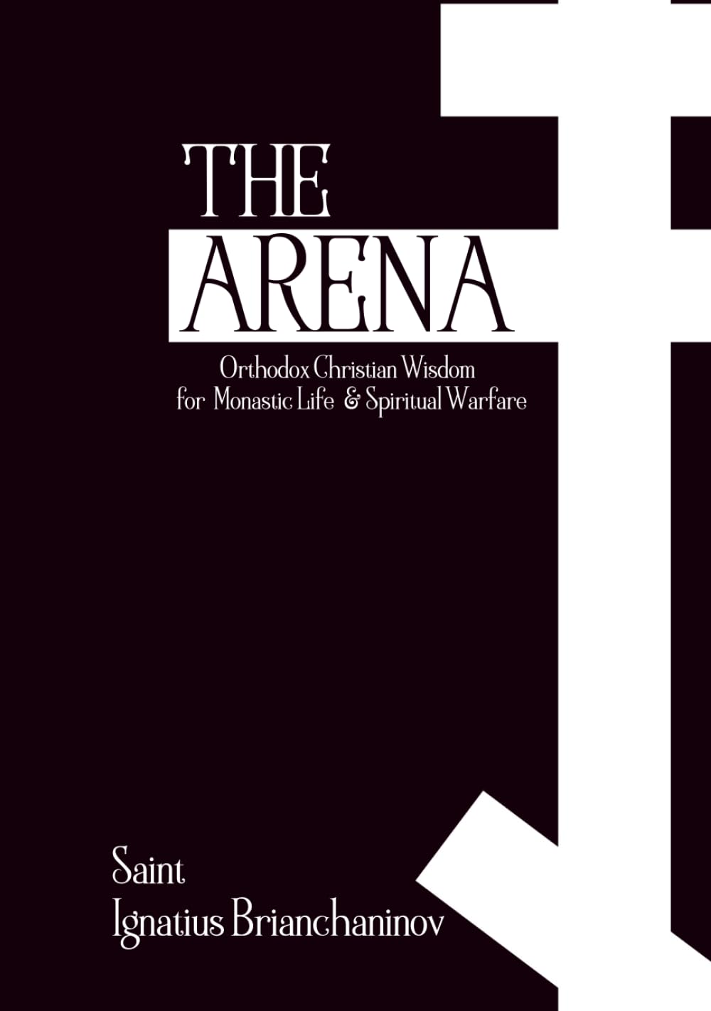 The Arena: Orthodox Christian Wisdom for Monastic Life & Spiritual Warfare (Orthodox Christian Publications)
