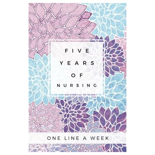 Five Years of Nursing One Line A Week: SOFTBACK Five Year Nursing Memory Book; Nurse Gifts for Women, Nurse Appreciation Gifts, New Nurse Gifts, Nurse ... Gifts; Floral Memory Book; Floral Nurse Gift