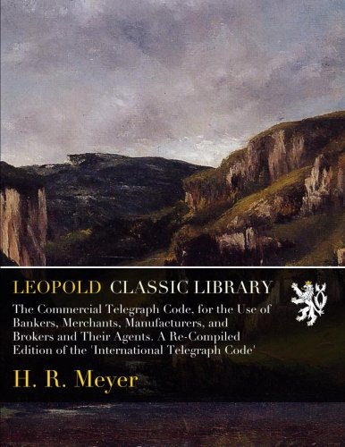 The Commercial Telegraph Code, for the Use of Bankers, Merchants ...