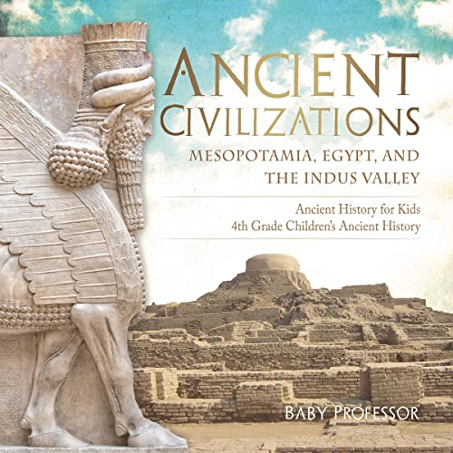 Ancient Civilizations - Mesopotamia, Egypt, and the Indus Valley: Ancient History for Kids | 4th Grade Children's Ancient History