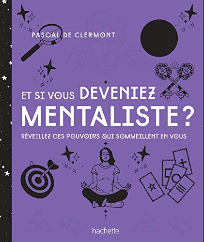 Et si vous deveniez mentaliste NED : Réveillez ces pouvoirs qui sommeillent en vous (Esotérisme)