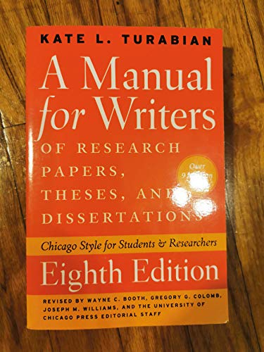 A Manual for Writers of Research Papers, Theses, and Dissertations, Eighth Edition: Chicago Style for Students and Researchers (Chicago Guides to Writing, Editing, and Publishing)