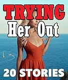 TRYING HER OUT... 20 Stories of Very Detailed Encounters!