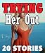 TRYING HER OUT... 20 Stories of Very Detailed Encounters!