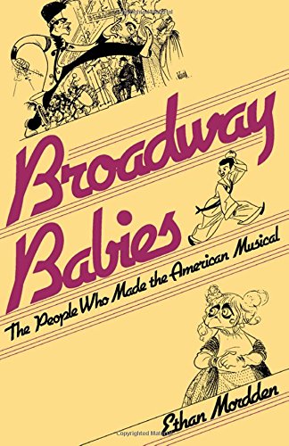 Broadway Babies: The People Who Made the American Musical