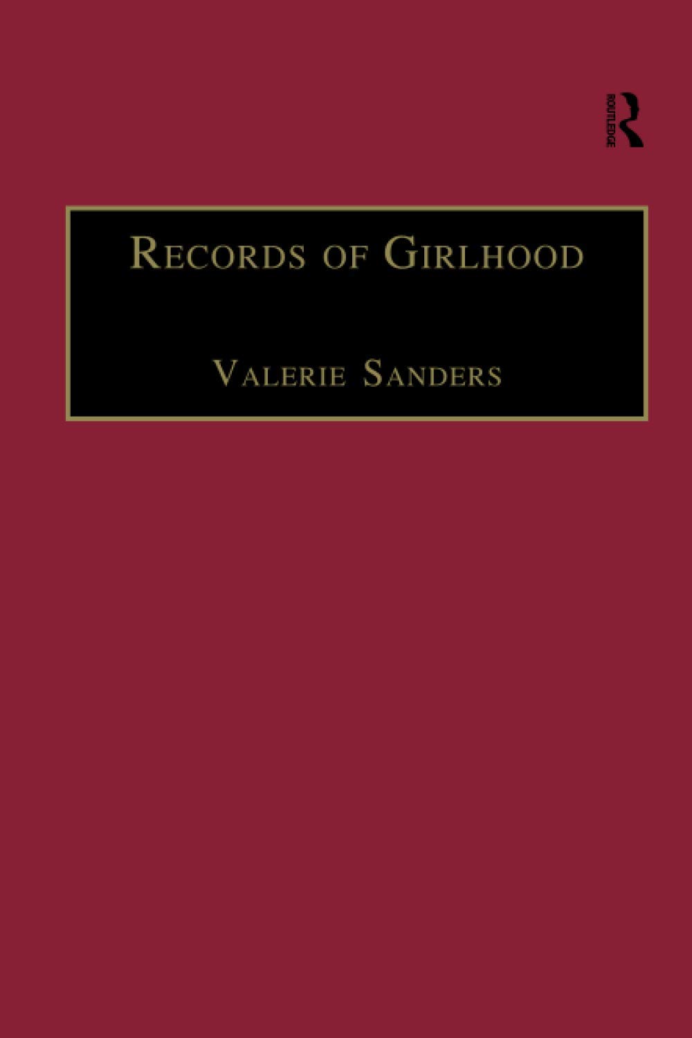 Records of Girlhood: An Anthology of Nineteenth-Century Women’s Childhoods (The Nineteenth Century Series)