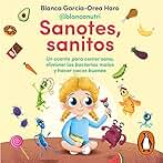 Sanotes, sanitos: Un cuento para comer sano, eliminar las bacterias malas y hacer cacas buenas
