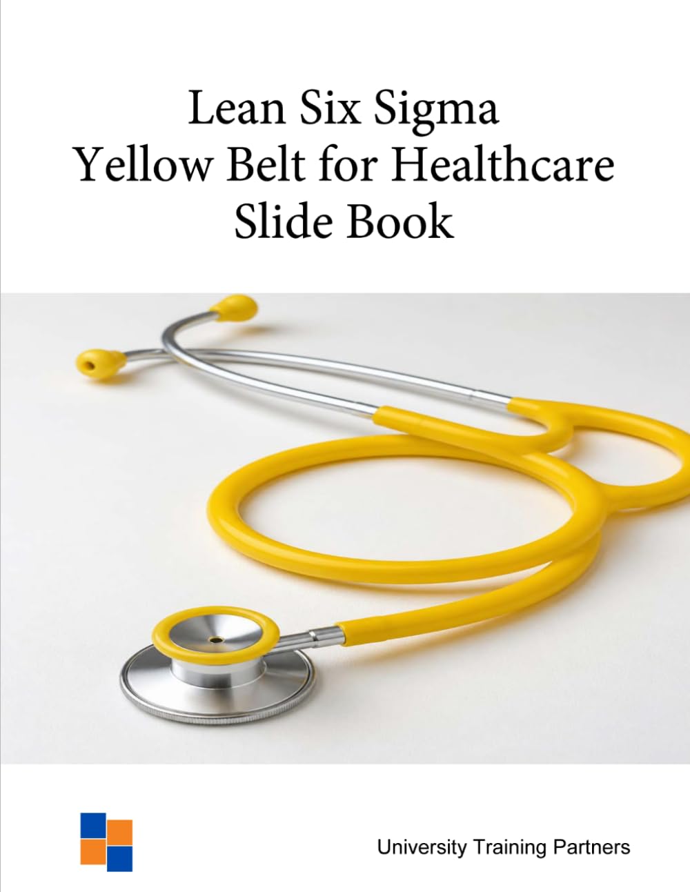 Lean Six Sigma Yellow Belt for Healthcare: Slide Book