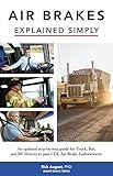 Air Brakes Explained Simply: An updated step-by-step guide for Truck, Bus and RV Drivers to pass CDL Air-Brake Endorsement