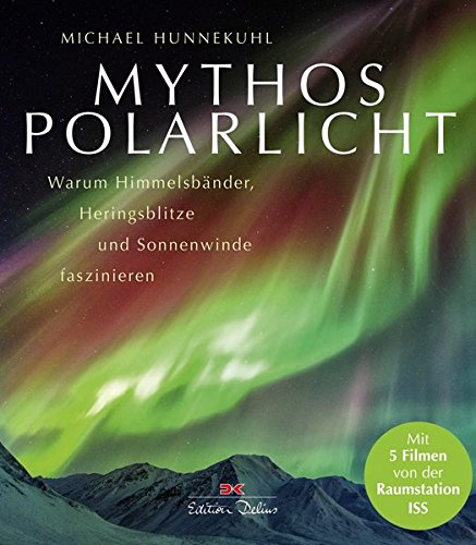 Mythos Polarlicht: Warum Himmelsbänder, Heringsblitze und Sonnenwinde faszinieren Mythos Polarlicht: Warum Himmelsbänder, Heringsblitze und Sonnenwinde faszinieren