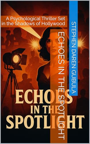 Echoes in the Spotlight: A Psychological Thriller Set in the Shadows of Hollywood (English Edition)