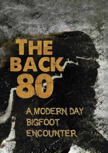 The Back 80: A Modern Day Bigfoot Encounter