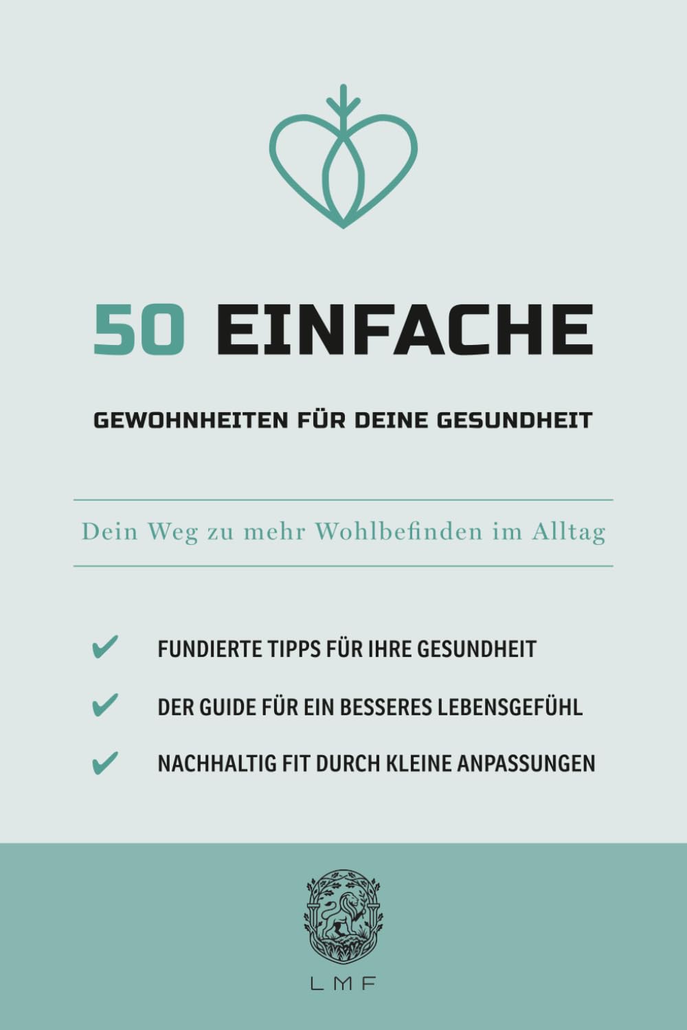 50 Einfache Gewohnheiten für deine Gesundheit: Dein Weg zu mehr Wohlbefinden im Alltag (Die 50-Essentials-Reihe)