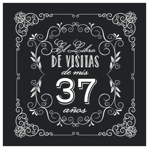 El Libro de Visitas de mis 37 años: Decoración vintage para fiesta de 37 cumpleaños – Regalo para hombre y mujer - 37 años - Libro de firmas para felicitaciones y fotos de los invitados