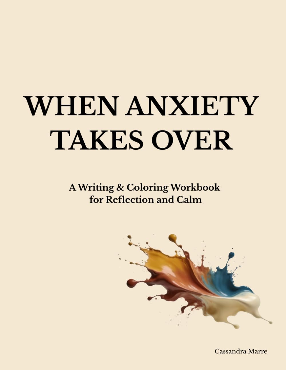 When Anxiety Takes Over: A Writing & Coloring Workbook for Reflection and Calm