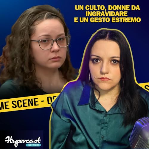 Ep. 75 UN CULTO, DONNE DA INGRAVIDARE E IL TERRIBILE GESTO DI UNA MADRE: Il caso di Hannah Driver copertina