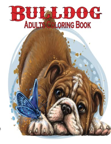  Bulldog Adults Coloring Book: English and French Bulldog Coloring pages for adults relaxation. Gifts ideas for girls and boys teens men women dad & mom