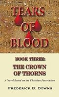 Tears of Blood: Book Three The Crown of Thorns 0979062128 Book Cover