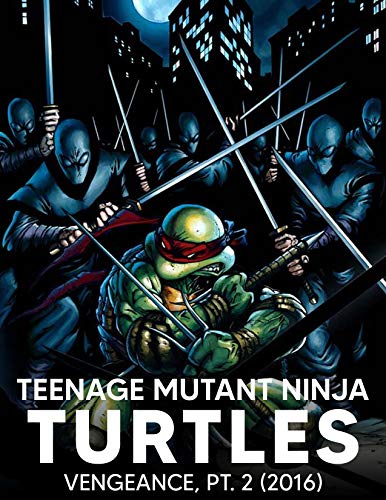 Teenage Ninja: Teenage Mutant Ninja Turtles The IDW Collection Vol. 13 - Vengeance, Pt. 2 (2016) | N