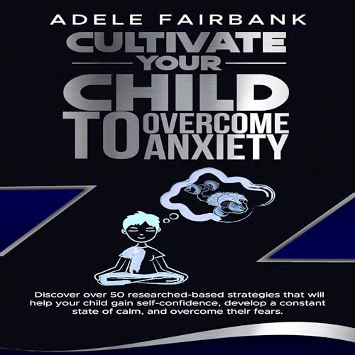 Cultivate Your Child to Overcome Anxiety - Adele Fairbank episode artwork