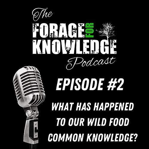 Episode #2 What has happened to our once common wild food knowledge?