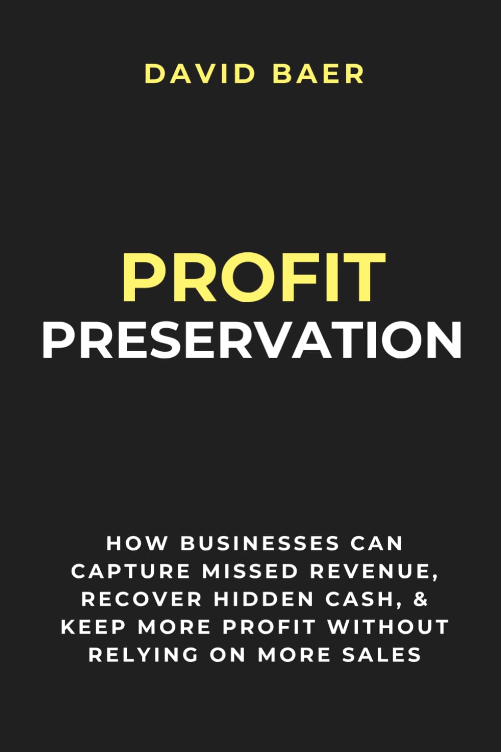 Profit Preservation: How Businesses Can Capture Missed Revenue, Recover Hidden Cash, & Keep More Profit Without Relying on More Sales