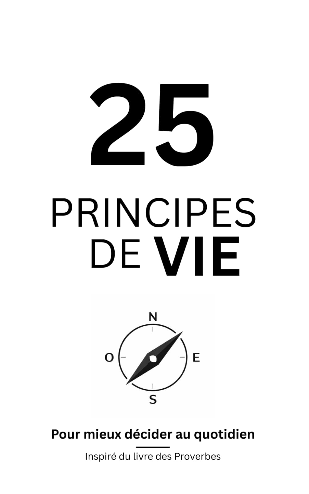 25 principes de vies: Pour mieux décider au quotidien