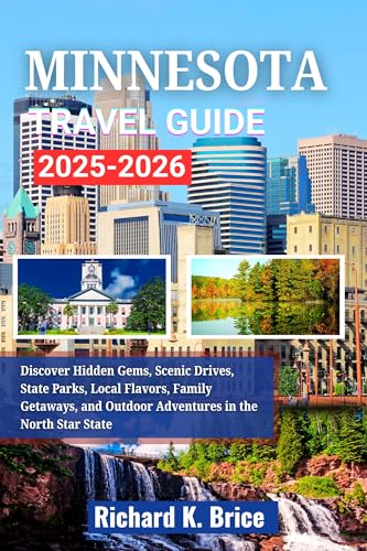 Minnesota Travel Guide 2025-2026: Discover Hidden Gems, Scenic Drives, State Parks, Local Flavors, Family Getaways, and Outdoor Adventures in the North Star State