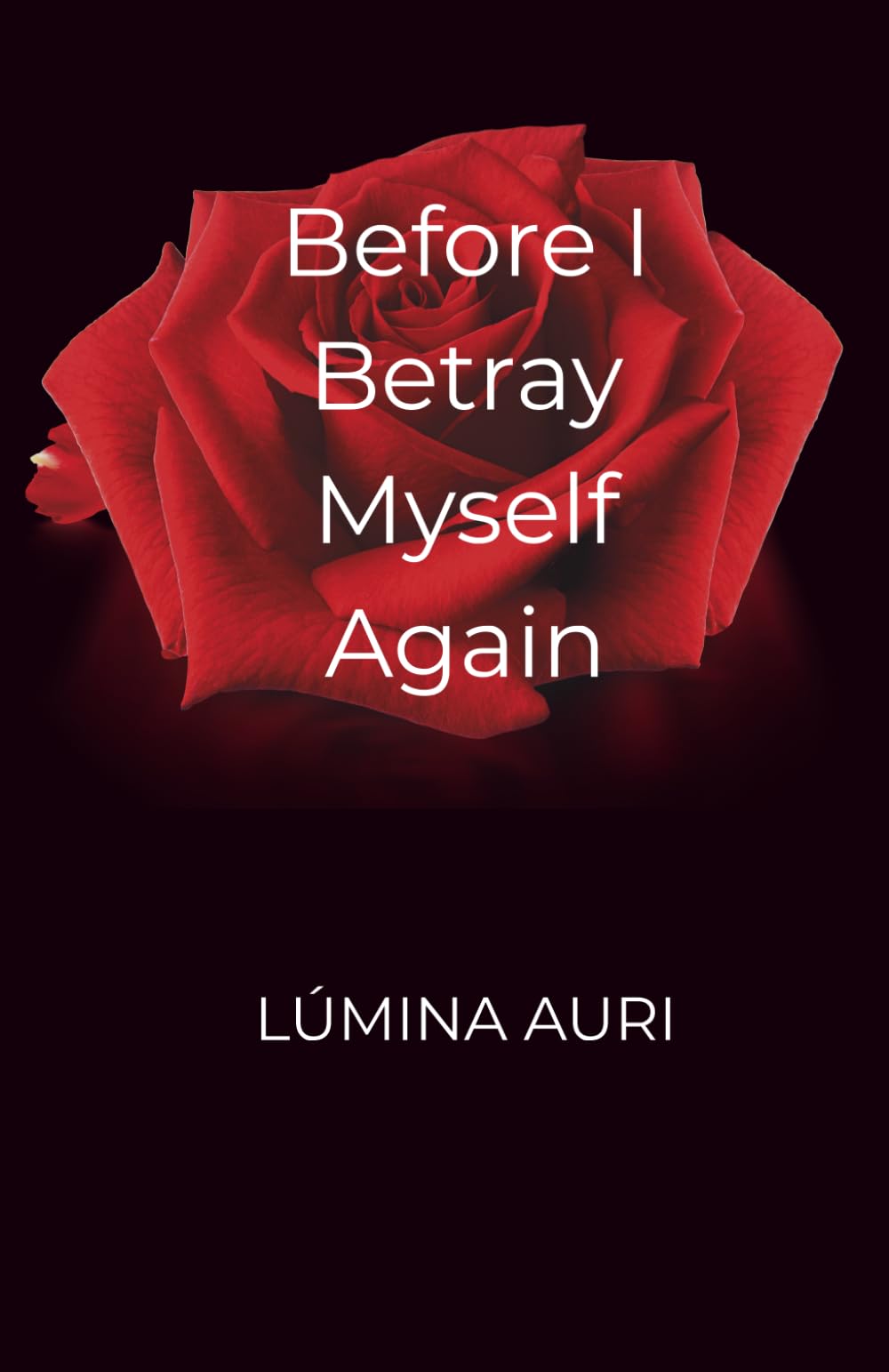 Before I Betray Myself Again: A Journey of Reconnection, Courage, and Light