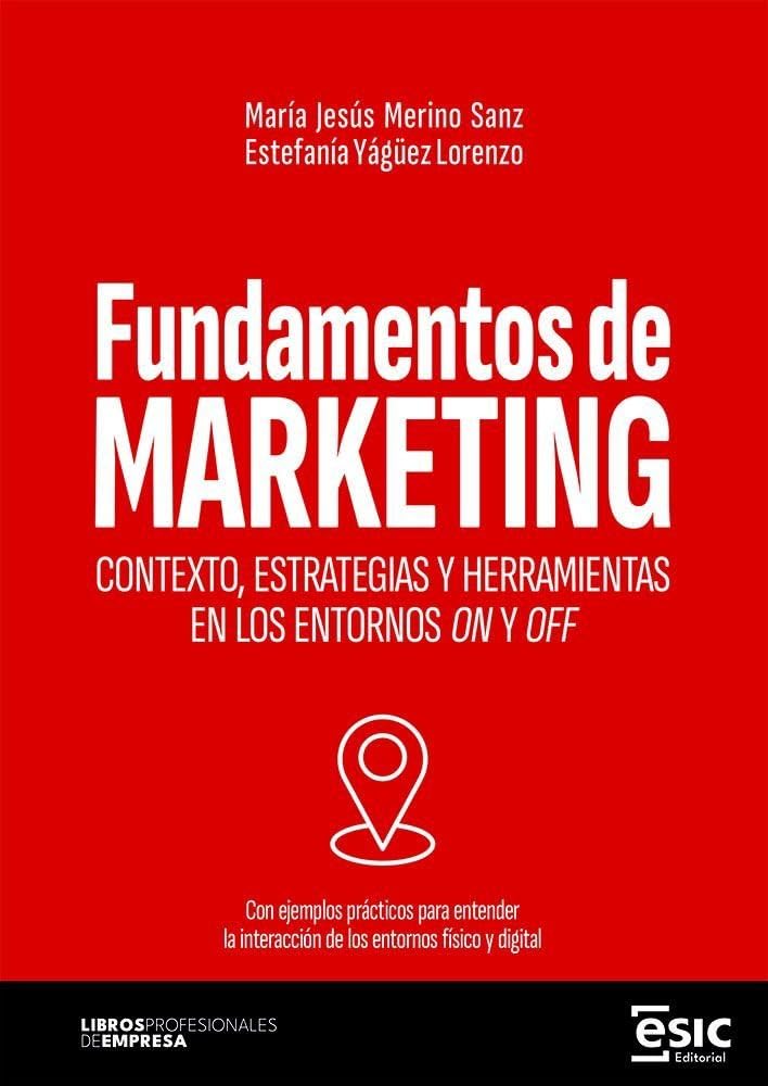 FUNDAMENTOS DE MARKETING: Contexto, estrategias y herramientas en los entornos on y off