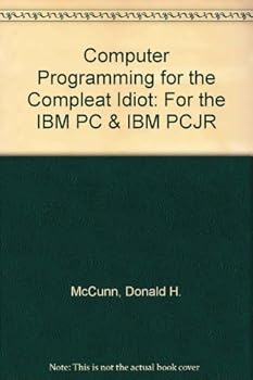 Hardcover Computer Programming for the Compleat Idiot: For the IBM PC & IBM PCJR Book