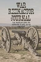 War Reenactor Journal: Plan, Organize, and Record Your Participation in Battle and War Reenactments 172880194X Book Cover