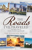 The Roads I've Traveled: How Being a Niece of President Eisenhower Impacted My Life 1490885048 Book Cover
