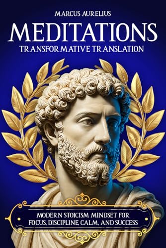 Marcus Aurelius Meditations: Transformative Translation. Modern Stoicism Mindset For Focus,...