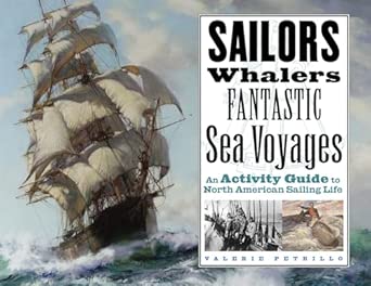 Sailors, Whalers, Fantastic Sea Voyages: An Activity Guide to North American Sailing Life Sailors, Whalers, Fantastic Sea Voyages: An Activity Guide to North American Sailing Life book cover