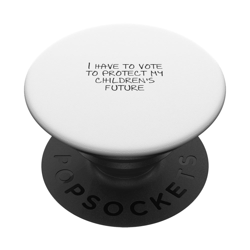 I have to vote to protect my children's future PopSockets Swappable PopGrip, Black