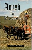 Amish In Wisconsin: An Anecdotal Journal 0615123252 Book Cover