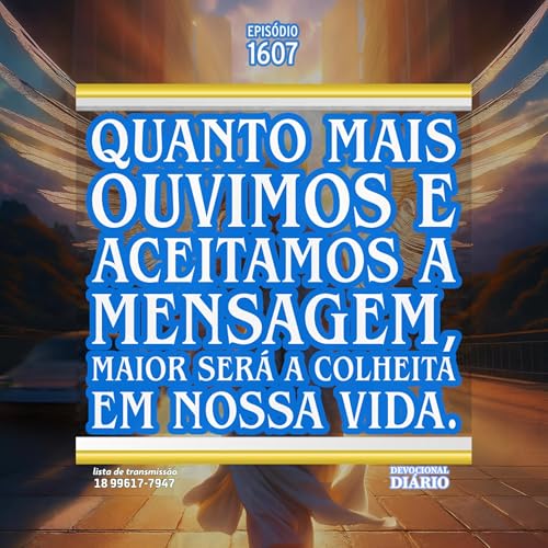 Quanto mais ouvimos e aceitamos a mensagem, maior será a colheita em nossa vida. Podcast Por capa