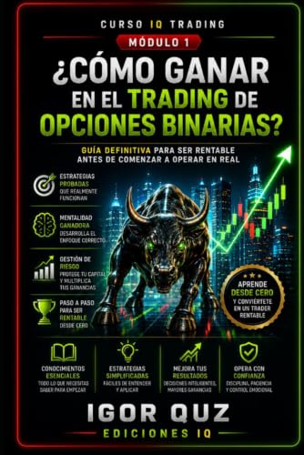 CURSO IQ TRADING Módulo 1 ¿Cómo ganar en el trading de opciones binarias?: Guía definitiva para ser rentable antes de comenzar a operar en real (Spanish Edition)