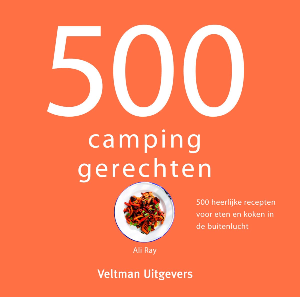 500 campinggerechten: 500 heerlijke recepten voor eten en koken in de buitenlucht