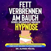 Fett verbrennen am Bauch (Schnell und dauerhaft abnehmen) - Hypnose Hörbuch