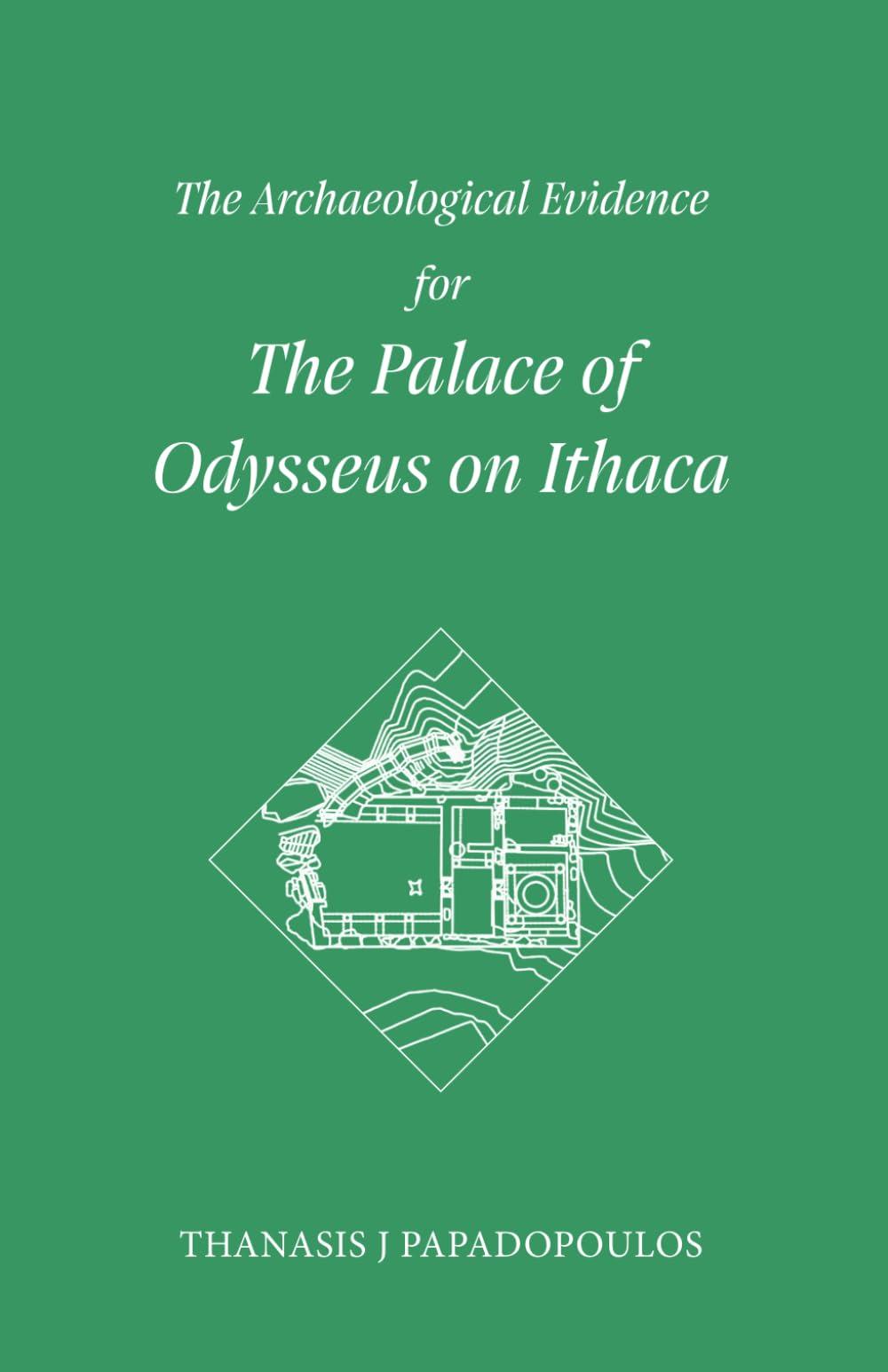 The Archaeological Evidence for the Palace of Odysseus on Ithaca