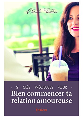 Télécharger 2 clés précieuses pour bien commencer ta relation amoureuse livre En ligne