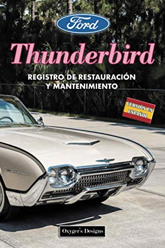 FORD THUNDERBIRD: REGISTRO DE RESTAURACIÓN Y MANTENIMIENTO (Ediciones en español) (Spanish Edition FORD THUNDERBIRD: REGISTRO DE RESTAURACIÓN Y MANTENIMIENTO (Ediciones en español) (Spanish Edition