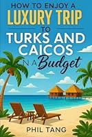 Turks and Caicos Travel Guide: Enjoy a $10,000 trip to Turks and Caicos for $1,000 (BUDGET TRAVEL GUIDE 2025 - Super Cheap Guides 2025) B0CW65PV91 Book Cover